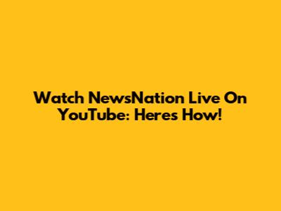 Watch NewsNation Live On YouTube: Here's How!