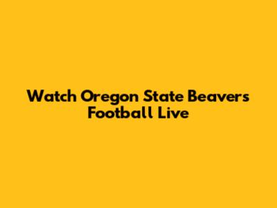 Watch Oregon State Beavers Football Live