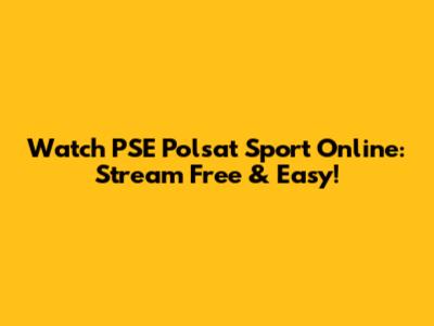 Watch PSE Polsat Sport Online: Stream Free & Easy!