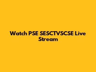 Watch PSE SESCTVSCSE Live Stream