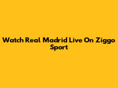 Watch Real Madrid Live On Ziggo Sport