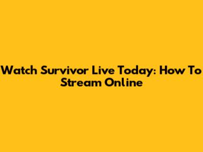 Watch Survivor Live Today: How To Stream Online