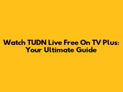 Watch TUDN Live Free On TV Plus: Your Ultimate Guide