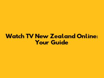 Watch TV New Zealand Online: Your Guide