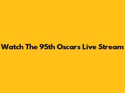 Watch The 95th Oscars Live Stream