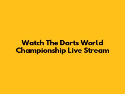 Watch The Darts World Championship Live Stream