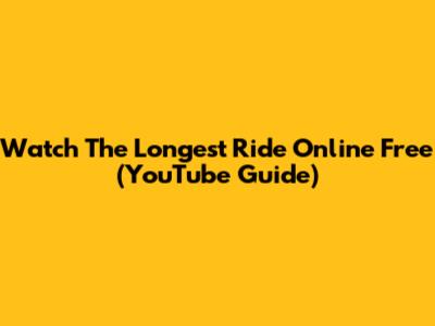 Watch The Longest Ride Online Free (YouTube Guide)