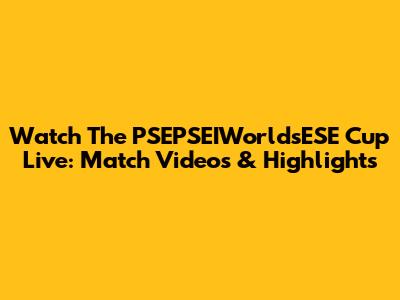 Watch The PSEPSEIWorldsESE Cup Live: Match Videos & Highlights