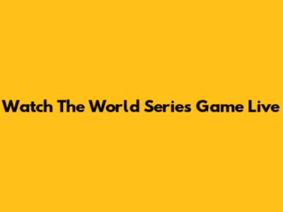 Watch The World Series Game Live
