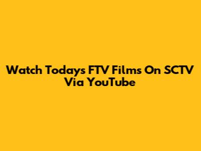 Watch Today's FTV Films On SCTV Via YouTube