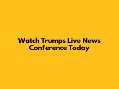 Watch Trump's Live News Conference Today