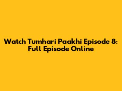 Watch Tumhari Paakhi Episode 8: Full Episode Online