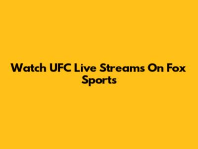 Watch UFC Live Streams On Fox Sports