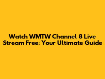 Watch WMTW Channel 8 Live Stream Free: Your Ultimate Guide