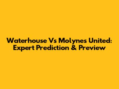 Waterhouse Vs Molynes United: Expert Prediction & Preview