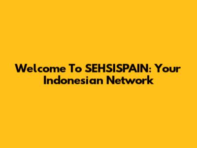 Welcome To SEHSISPAIN: Your Indonesian Network