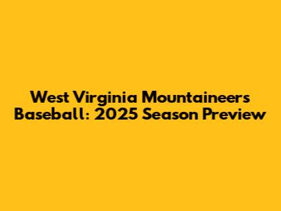 West Virginia Mountaineers Baseball: 2025 Season Preview