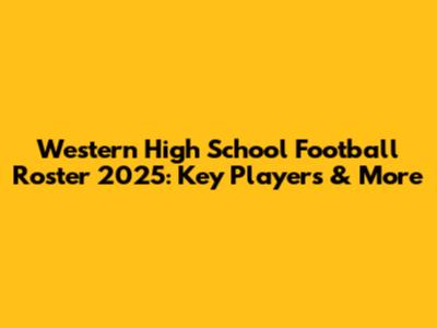 Western High School Football Roster 2025: Key Players & More