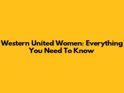 Western United Women: Everything You Need To Know