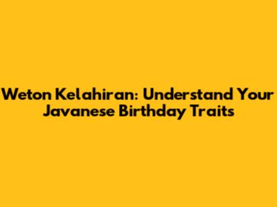 Weton Kelahiran: Understand Your Javanese Birthday Traits