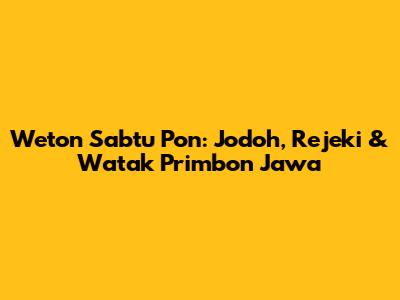 Weton Sabtu Pon: Jodoh, Rejeki & Watak Primbon Jawa