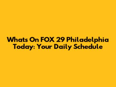What's On FOX 29 Philadelphia Today: Your Daily Schedule
