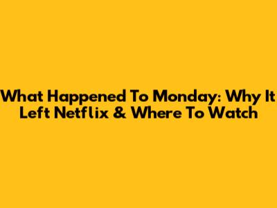 What Happened To Monday: Why It Left Netflix & Where To Watch