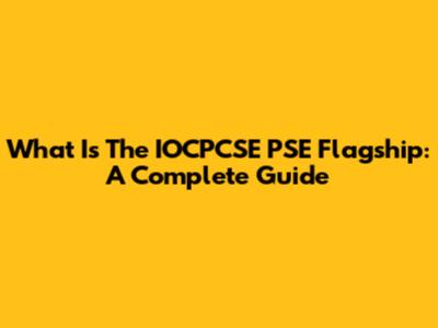 What Is The IOCPCSE PSE Flagship: A Complete Guide