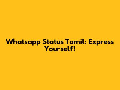 Whatsapp Status Tamil: Express Yourself!