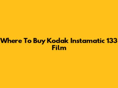 Where To Buy Kodak Instamatic 133 Film