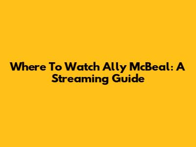 Where To Watch Ally McBeal: A Streaming Guide