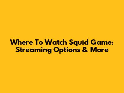 Where To Watch Squid Game: Streaming Options & More