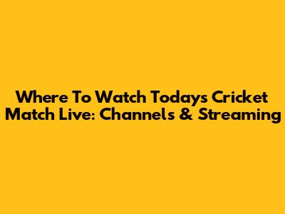 Where To Watch Today's Cricket Match Live: Channels & Streaming