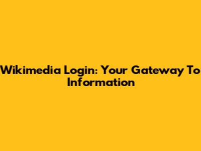 Wikimedia Login: Your Gateway To Information