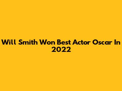 Will Smith Won Best Actor Oscar In 2022