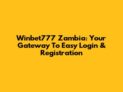 Winbet777 Zambia: Your Gateway To Easy Login & Registration