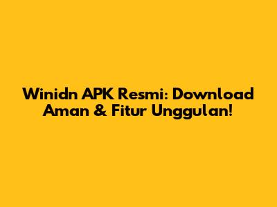 Winidn APK Resmi: Download Aman & Fitur Unggulan!