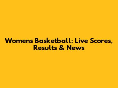 Women's Basketball: Live Scores, Results & News