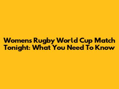 Women's Rugby World Cup Match Tonight: What You Need To Know