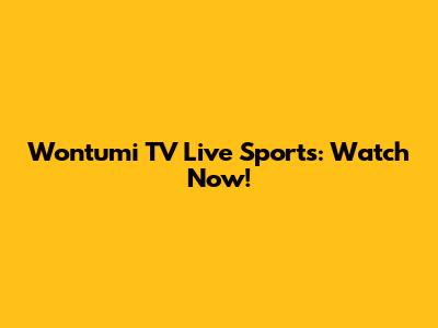Wontumi TV Live Sports: Watch Now!
