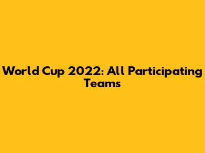 World Cup 2022: All Participating Teams