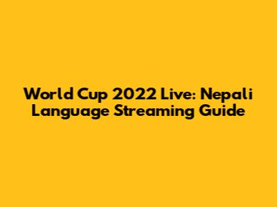 World Cup 2022 Live: Nepali Language Streaming Guide