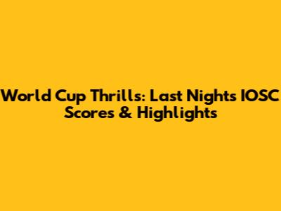 World Cup Thrills: Last Night's IOSC Scores & Highlights