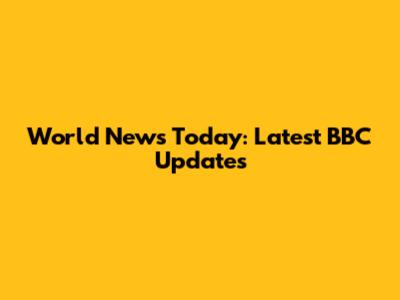 World News Today: Latest BBC Updates