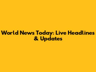 World News Today: Live Headlines & Updates