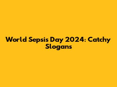 World Sepsis Day 2024: Catchy Slogans