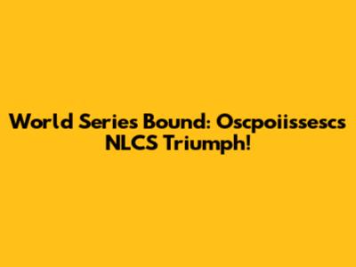 World Series Bound: Oscpoiissesc's NLCS Triumph!