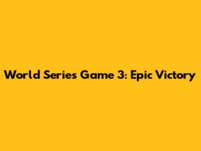World Series Game 3: Epic Victory