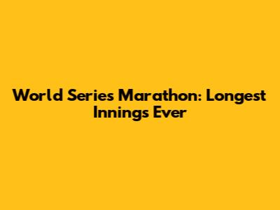 World Series Marathon: Longest Innings Ever