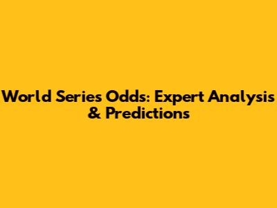 World Series Odds: Expert Analysis & Predictions